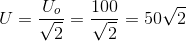 U=\frac{U_{o}}{\sqrt{2}}=\frac{100}{\sqrt{2}}=50\sqrt{2}