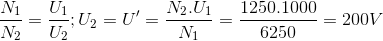 \frac{N_{1}}{N_{2}}=\frac{U_{1}}{U_{2}};U_{2}={U}'=\frac{N_{2}.U_{1}}{N_{1}}=\frac{1250.1000}{6250}=200V
