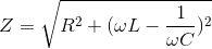 Z=\sqrt{R^{2}+(\omega L-\frac{1}{\omega C})^{2}}