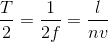 $\dfrac{T}{2} = \dfrac{1}{2f} = \dfrac{l}{nv}$
