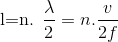 $l=n.\dfrac{\lambda}{2} =n . \dfrac{v}{2f}$