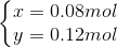 \left\{\begin{matrix} x= 0.08 mol & \\ y= 0.12 mol& \end{matrix}\right.