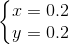 \left\{\begin{matrix} x=0.2 & \\ y=0.2 & \end{matrix}\right.