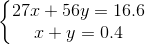 \left\{\begin{matrix} 27x+56y=16.6 & \\ x+y=0.4& \end{matrix}\right.