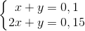 \left\{\begin{matrix} x+y=0,1\\ 2x+y=0,15 \end{matrix}\right.