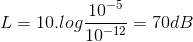 L=10.log\frac{10^{-5}}{10^{-12}}=70dB