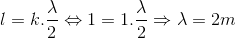l=k.\frac{\lambda }{2} \Leftrightarrow 1=1.\frac{\lambda }{2}\Rightarrow \lambda =2m