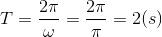 T=\frac{2\pi }{\omega }=\frac{2\pi }{\pi }=2(s)