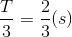 \frac{T}{3}=\frac{2}{3}(s)