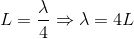 L=\frac{\lambda }{4}\Rightarrow \lambda =4L