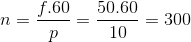 n=\frac{f.60}{p}=\frac{50.60}{10}=300