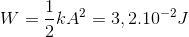 W = \frac{1}{2}kA^{2} = 3,2.10^{-2} J