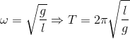 \omega =\sqrt{\frac{g}{l}}\Rightarrow T=2\pi \sqrt{\frac{l}{g}}