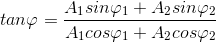 tan\varphi =\frac{A_{1}sin\varphi _{1}+A_{2}sin\varphi _{2}}{A_{1}cos\varphi _{1}+A_{2}cos\varphi _{2}}