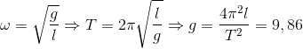 \omega =\sqrt{\frac{g}{l}} \Rightarrow T=2\pi \sqrt{\frac{l}{g}}\Rightarrow g=\frac{4\pi ^{2}l}{T^{2}}=9,86