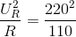 \frac{U_{R}^{2}}{R}=\frac{220^{2}}{110}