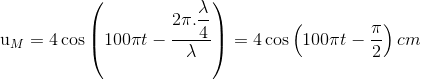 $u_M =4\cos \left (100 \pi t - \dfrac{2\pi . \dfrac{\lambda}{4}}{\lambda} \right ) =4\cos \left (100\pi t - \dfrac{\pi}{2} \right )cm$