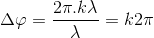 $\Delta \varphi = \dfrac{2\pi . k\lambda}{\lambda}=k2\pi$