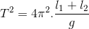 T^{2}=4\pi ^{2}.\frac{l_{1}+l_{2}}{g}