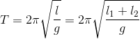 T=2\pi \sqrt{\frac{l}{g}}=2\pi \sqrt{\frac{l_{1}+l_{2}}{g}}