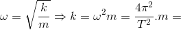 \omega =\sqrt{\frac{k}{m}}\Rightarrow k=\omega ^{2}m=\frac{4\pi ^{2}}{T^{2}}.m=