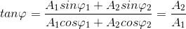 tan\varphi =\frac{A_{1}sin\varphi _{1}+A_{2}sin\varphi _{2}}{A_{1}cos\varphi _{1}+A_{2}cos\varphi _{2}}=\frac{A_{2}}{A_{1}}