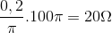 \frac{0,2}{\pi }.100\pi =20\Omega