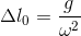 \Delta l_{0}= \frac{g}{\omega^{2} }