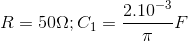 R=50\Omega ; C_{1}=\frac{2.10^{-3}}{\pi }F