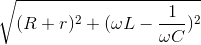 \sqrt{(R+r)^{2}+(\omega L-\frac{1}{\omega C})^{2}}