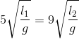 5\sqrt{\frac{l_{1}}{g}}=9\sqrt{\frac{l_{2}}{g}}