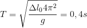 T=\sqrt{\frac{\Delta l_{0}4\pi ^{2}}{g}}=0,4s