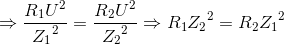\Rightarrow \frac{R_{1}U^{2}}e_Z_{1^{2}}=\frac{R_{2}U^{2}}e_Z_{2^{2}}\Rightarrow R_{1}{Z_{2}}^{2}={R_{2}{Z_{1}}^{2}}