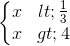 \left\{\begin{matrix} x < \frac{1}{3} & \\ x > 4 & \end{matrix}\right.