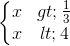 \left\{\begin{matrix} x > \frac{1}{3} & \\ x < 4 & \end{matrix}\right.