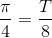 \frac{\pi }{4}= \frac{T}{8}