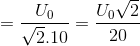 =\frac{U_{0}}{\sqrt{2}.10}= \frac{U_{0}\sqrt{2}}{20}