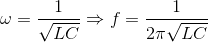 \omega =\frac{1}{\sqrt{LC}}\Rightarrow f=\frac{1}{2\pi \sqrt{LC}}