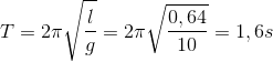 T=2\pi \sqrt{\frac{l}{g}}=2\pi \sqrt{\frac{0,64}{10}}=1,6s