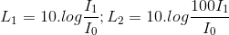 L_{1}=10.log\frac{I_{1}}{I_{0}}; L_{2}=10.log\frac{100I_{1}}{I_{0}}