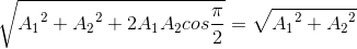 \sqrte_A_{1^{2}+{A_{2}}^{2}+2A_{1}A_{2}cos\frac{\pi }{2}}=\sqrte_A_{1^{2}+{A_{2}}^{2}}