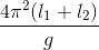 \frac{4\pi ^{2}(l_{1}+l_{2})}{g}