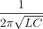 \frac{1}{2\pi \sqrt{LC}}