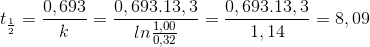 t_{\frac{1}{2}}=\frac{0,693}{k}=\frac{0,693.13,3}{ln\frac{1,00}{0,32}}=\frac{0,693.13,3}{1,14}=8,09