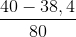 \frac{40-38,4}{80}