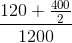 \frac{120+\frac{400}{2}}{1200}