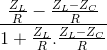 \frac{\frac{Z_{L}}{R}-\frac{Z_{L}-Z_{C}}{R}}{1+\frac{Z_{L}}{R}.\frac{Z_{L}-Z_{C}}{R}}