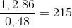 \frac{1,2.86}{0,48}=215