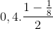 0,4.\frac{1-\frac{1}{8}}{2}