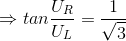 \Rightarrow tan\frac{U_{R}}{U_{L}}= \frac{1}{\sqrt{3}}